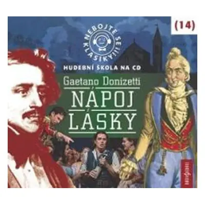 Nebojte se klasiky 14 - Gaetano Donizetti: Nápoj lásky - CD - Gaetano Donizetti