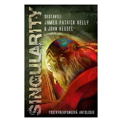 Singularity - Postkyberpunková antologie - James Patrick Kelly