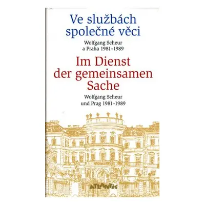 Ve službách společné věci / Im Dienst der gemeinsamen Sache - Vilém Prečan