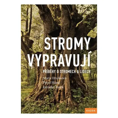 Stromy vypravují - Příběhy o stromech a lidech - Marie Hrušková