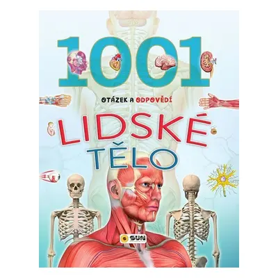 Lidské tělo - 1001 otázek a odpovědí - kolektiv