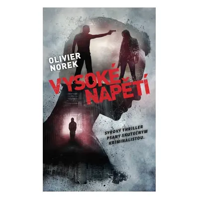 Vysoké napětí - Syrový thriller psaný skutečným kriminalistou - Olivier Norek