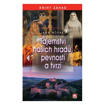 Tajemství našich hradů, pevností a tvrzí - Jan A. Novák