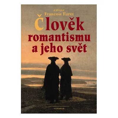 Člověk romantismu a jeho svět - Francois Furet