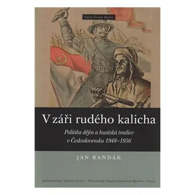 V záři rudého kalicha - Politika dějin a husitská tradice v Československu 1948-1956 - Jan Randá