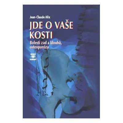 Jde o vaše kosti - Bolesti zad a kloubů, osteoporóza - Jean-Claude Alix