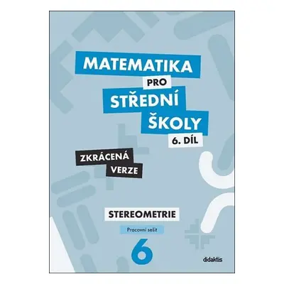 Matematika pro střední školy 6.díl Zkrácená verze - J. Mrázek