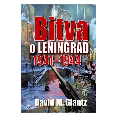 Bitva o Leningrad 1941–1944 - David M. Glantz