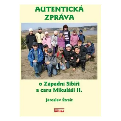 Autentická zpráva o Západní Sibiři a caru Mikuláši II. - Jaroslav Štrait