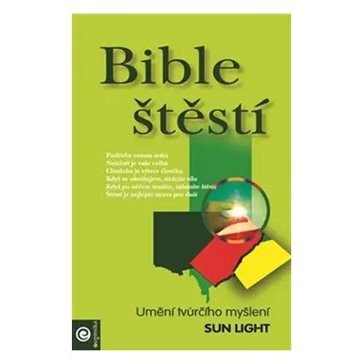 Bible štěstí - Umění tvůrčího myšlení - Sun Light