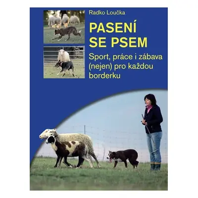 Pasení se psem - Sport, práce i zábava (nejen) pro každou borderku - Radko Loučka