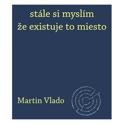 stále si myslím že existuje to miesto - Martin Vlado