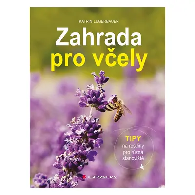 Zahrada pro včely - Tipy na rostliny pro různá stanoviště - Katrin Lugerbauer