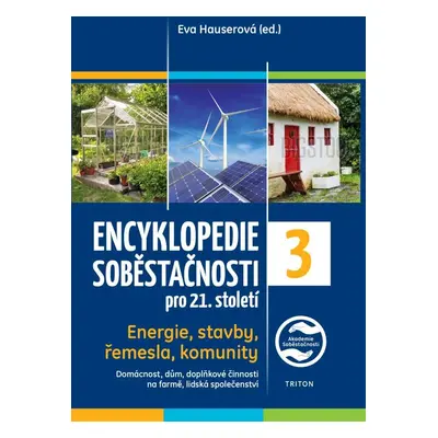 Encyklopedie soběstačnosti pro 21. století 3. díl - Energie, stavby, řemesla, komunity - Eva Hau