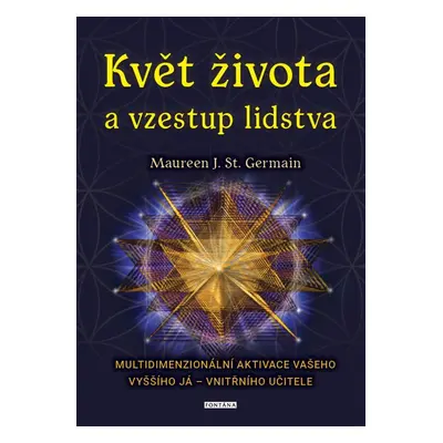 Květ života a vzestup lidstva. Multidimenzionální aktivace vašeho Vyššího já – vnitřního učitele