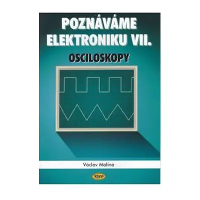 Poznáváme elektroniku VII. - Osciloskopy - Václav Malina