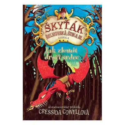 Jak zlomit dračí srdce (Škyťák Šelmovská Štika III.) 8, 1. vydání - Cressida Cowell