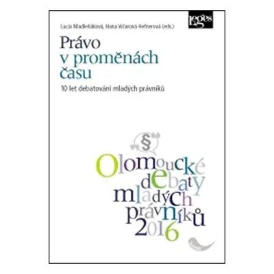 Právo v proměnách času: 10 let debatování mladých právníků - Hana Vičarová Hefnerová; Lucia Madl