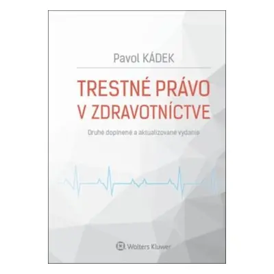 Trestné právo v zdravotníctve - Pavol Kádek