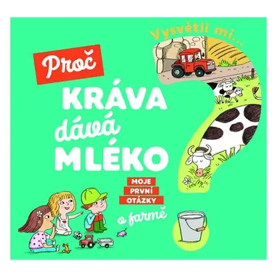 Vysvětli mi... Proč kráva dává mléko? - Magali Clavelet