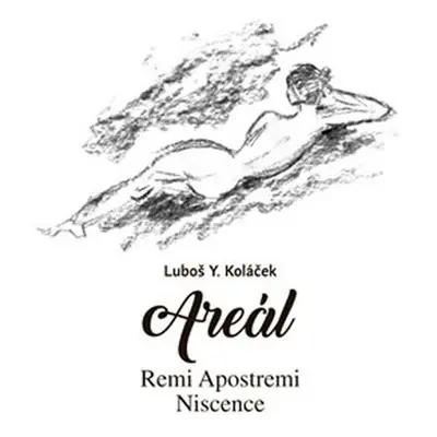 Areál - Remi Apostremi Niscence - Luboš Y. Koláček