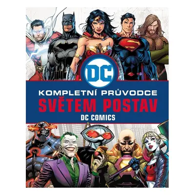 DC COMICS: Kompletní průvodce světem postav - Kolektiv autorů