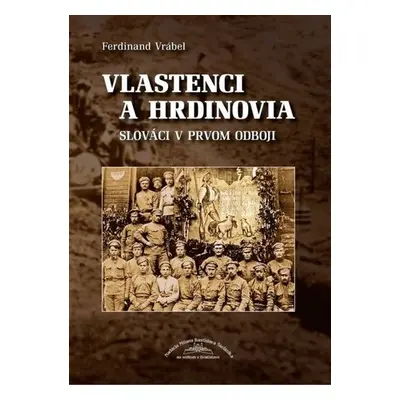 Vlastenci a hrdinovia - Slováci v prvom odboji - Ferdinand Vrábel