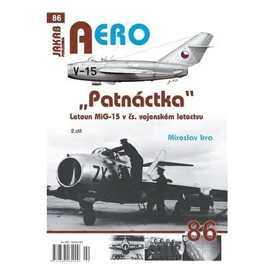 AERO 86 "Patnáctka" Letoun MiG-15 v čs. vojenském letectvu 2. díl - Miroslav Irra