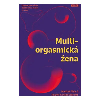 Multiorgasmická žena - Objevte svou vášeň, životní sílu a radost ze sexu - Mantak Chia