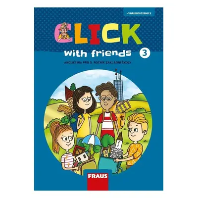 Click with Friends 3 - Hybridní učebnice angličtina pro 5. ročník ZŠ - Miluška Karásková