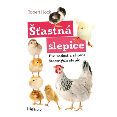 Šťastná slepice - Pro radost z chovu šťastných slepic - Robert Höck