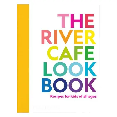 The River Cafe Look Book, Recipes for Kids of all Ages - Ruth Rogers