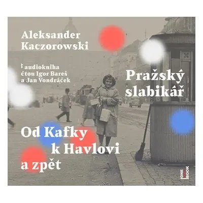 Pražský slabikář - Od Kafky k Havlovi a zpět - CDmp3 (Čte Igor Bareš a Jan Vondráček) - Aleksand