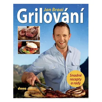 Grilování - Snadné recepty a rady - Jan Braai