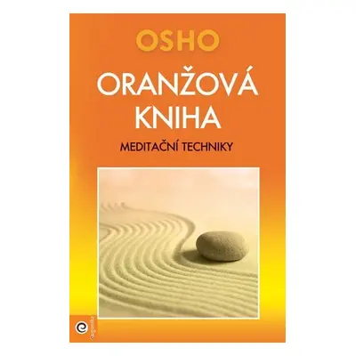 Oranžová kniha - Meditační techniky - Rajneesh Osho