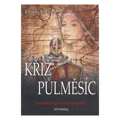 Kříž a půlměsíc - Poslední tajemství templářů - Frank Fabian