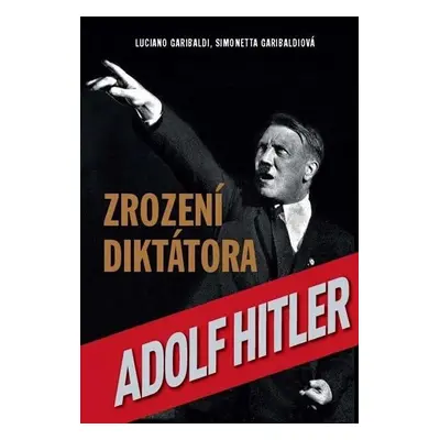 Zrození diktátora Adolf Hitler - Luciano Garibaldi