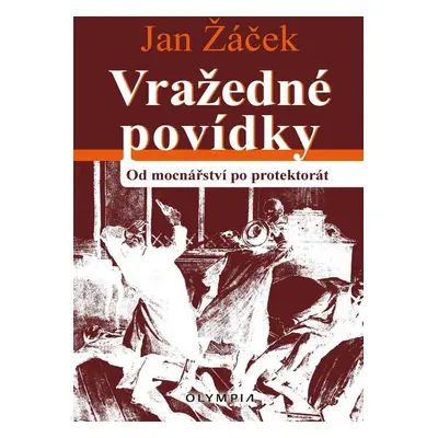 Vražedné povídky od mocnářství po protektorát - Jan Žáček