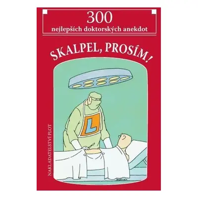 Skalpel, prosím! - 300 nejlepších doktorských anekdot