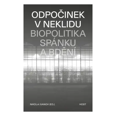 Odpočinek v neklidu - Biopolitika spánku a bdění - Nikola Ivanov