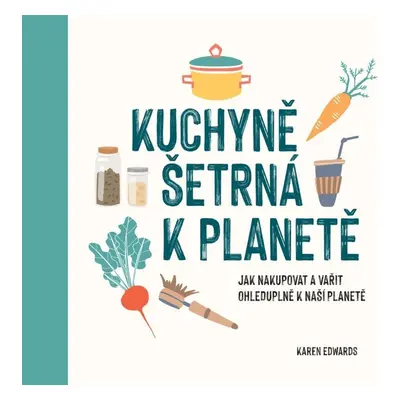 Kuchyně šetrná k planetě - Karen Edwards