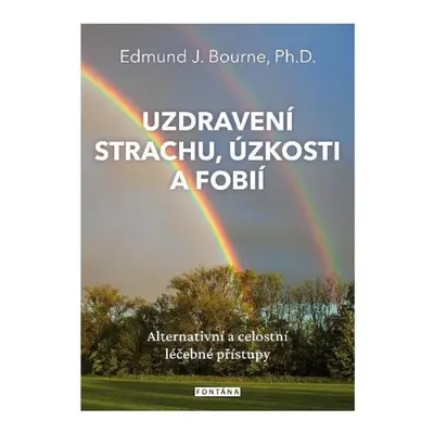 Uzdravení strachu, úzkostí a fobií - Edmund J. Bourne