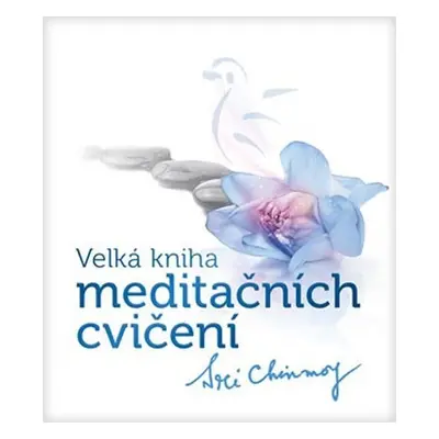 Velká kniha meditačních cvičení - Sri Chinmoy