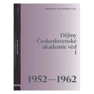 Dějiny Československé akademie věd I (1952-1962) - Martin Franc