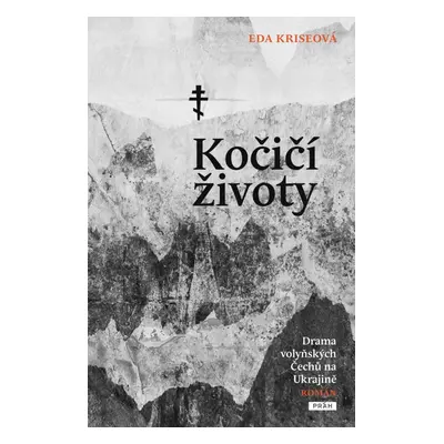 Kočičí životy - Drama volyňských Čechů na Ukrajině - Eda Kriseová