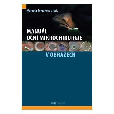 Manuál oční mikrochirurgie v obrazech - Markéta Zemanová