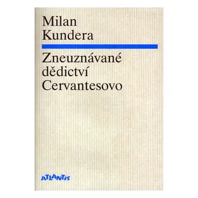 Zneuznávané dědictví Cervantesovo - Milan Kundera