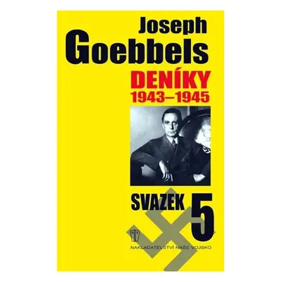 Deníky 1943-1945 - svazek 5 - Paul Joseph Goebbels