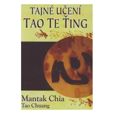 Tajné učení Tao Te Ťing - Mantak Chia