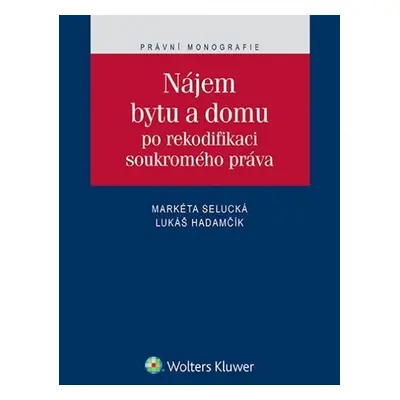 Nájem bytu a domu po rekodifikaci soukromého práva - Markéta Selucká